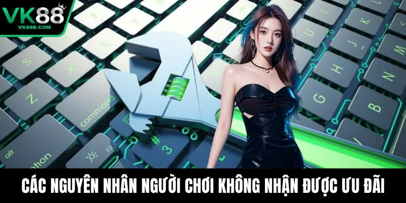Trang chủ 17 Các nguyên nhân người chơi không nhận được ưu đãi