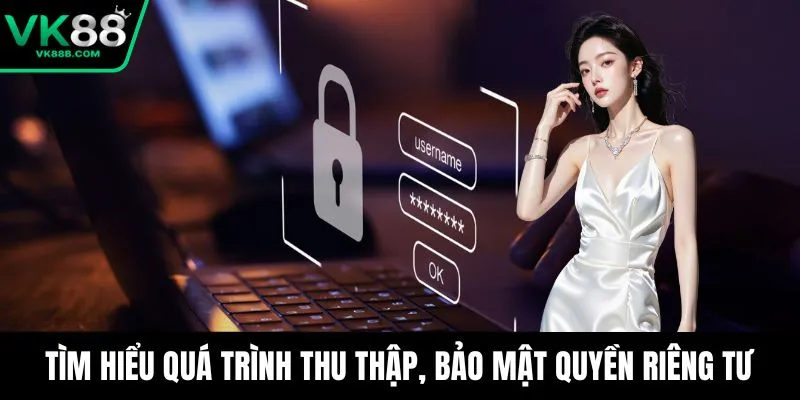 Trang chủ 8 Tìm hiểu quá trình thu thập, bảo mật quyền riêng tư